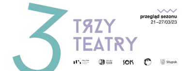 kolorowy napis 3  Trzy Teatry przegląd sezonu 21-27.03.23, logotypy organizatorów